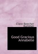 Good Gracious Annabelle di Clare Beecher Kummer edito da BiblioLife