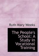 The People's School: A Study in Vocational Training di Ruth Mary Weeks edito da BiblioLife