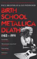 Birth School Metallica Death di Paul Brannigan, Ian Winwood edito da Faber & Faber