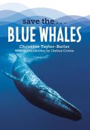 Save The...Blue Whales di Christine Taylor-Butler, Chelsea Clinton edito da PHILOMEL