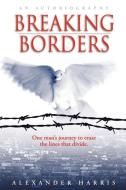Breaking Borders di Alexander Harris edito da iUniverse