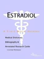Estradiol - A Medical Dictionary, Bibliography, And Annotated Research Guide To Internet References di Icon Health Publications edito da Icon Group International