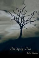 The Dying Tree di John Golden edito da Roaming Lions Press