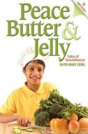 Peace Butter & Jelly: Tales of Nourishment di David Mark Seidel edito da Seidel Family Services, Inc.