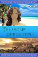 The Shores of Bountiful di MS Loralee Evans, Loralee Evans edito da Loralee Evans