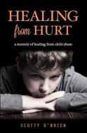 Healing from Hurt: A Memoir of Healing from Child Abuse di Scotty O'Brien edito da Sonshine Group