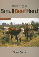 Running a Small Beef Herd di Fiona Baker edito da CSIRO PUB