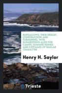 Bungalows; their design, construction and furnishing, with suggestions also for camps, summer homes and cottages of simi di Henry H. Saylor edito da Trieste Publishing