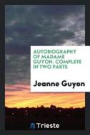 Autobiography of Madame Guyon di Jeanne Guyon edito da LIGHTNING SOURCE INC