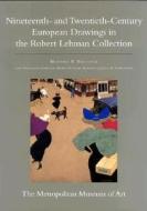 The Robert Lehman Collection at the Metropolitan Museum of Art, V.IX - 19th and 20th C. European Drawings di Richard R. Brettell edito da Princeton University Press