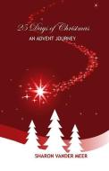 25 Days of Christmas: An Advent Journey di Sharon Vander Meer edito da LIGHTNING SOURCE INC