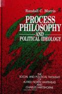 Process Philosophy and Political Ideology: The Social and Political Thought of Alfred North Whitehead and Charles Hartsh di Randall C. Morris edito da STATE UNIV OF NEW YORK PR