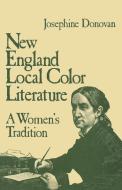 New England Local Color Literature: A Woman's Tradition di Josephine Donovan edito da BLOOMSBURY 3PL