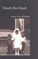 Touch the Dead di Mary Ann Mulhern edito da Black Moss Press