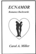 Ecnamor: Romance Backwards di Carol a. Miller edito da Defiance in Print