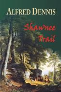 Shawnee Trail di Alfred Dennis edito da Walnut Creek Publishing