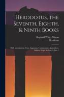 Herodotus, the Seventh, Eighth, & Ninth Books: With Introduction, Text, Apparatus, Commentary, Appendices, Indices, Maps, Volume 1, part 1 di Herodotus, Reginald Walter Macan edito da LEGARE STREET PR