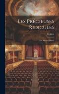 Les Précieuses Ridicules: (the Affected Misses) edito da LEGARE STREET PR