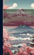 Japan Of Sword And Love di Joaquin Miller, Yoné Noguchi edito da LEGARE STREET PR