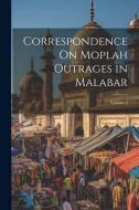 Correspondence On Moplah Outrages in Malabar; Volume 2 di Anonymous edito da Creative Media Partners, LLC