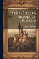 Young People's History of Holland di William Elliot Griffis edito da LEGARE STREET PR