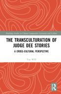 The Transculturation Of Judge Dee Stories di Yan WEI edito da Taylor & Francis Ltd