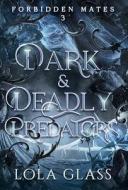 Dark & Deadly Predators di Lola Glass edito da LIGHTNING SOURCE INC