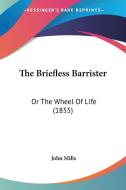 The Briefless Barrister di John Mills edito da Kessinger Publishing Co