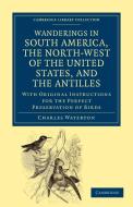 Wanderings in South America, the North-West of the United States, and the Antilles, in the Years 1812, 1816, 1820, and 1 di Charles Waterton edito da Cambridge University Press
