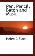 Pen, Pencil, Baton And Mask. di Helen C Black edito da Bibliolife
