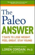 The Paleo Answer: 7 Days to Lose Weight, Feel Great, Stay Young di Loren Cordain edito da HOUGHTON MIFFLIN