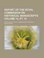 Report of the Royal Commission on Historical Manuscripts Volume 14, PT. 10 di Great Britain Royal Manuscripts edito da Rarebooksclub.com