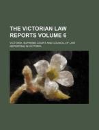 The Victorian Law Reports Volume 6 di Victoria Supreme Court edito da Rarebooksclub.com