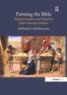 Painting the Bible di Michaela Giebelhausen edito da Taylor & Francis Ltd