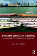 Governing Global-City Singapore di Kenneth Paul (Lee Kuan Yew School of Public Policy Tan edito da Taylor & Francis Ltd