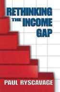 Rethinking the Income Gap di Paul Ryscavage edito da Taylor & Francis Ltd