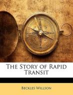 The Story Of Rapid Transit di Beckles Willson edito da Bibliolife, Llc