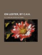 Ion Lester, By C.h.h. di C. H. H edito da Rarebooksclub.com