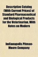 Descriptive Catalog With Current Prices di Indianapolis Pitman-Moore Company edito da General Books