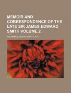 Memoir And Correspondence Of The Late Si di James Edward Smith, Pleasance Smith edito da Rarebooksclub.com