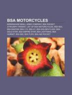 Bsa Motorcycles: Birmingham Small Arms Company, Bsa Rocket 3|triumph Trident, List Of Bsa Motorcycles, Bsa M20, Bsa Bantam, Bsa C15, Bsa A7 di Source Wikipedia edito da Books Llc