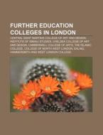 Further Education Colleges In London: Ce di Books Llc edito da Books LLC, Wiki Series