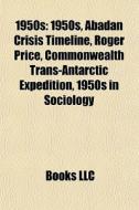1950s: 1950s, Abadan Crisis Timeline, Ro di Books Llc edito da Books LLC, Wiki Series