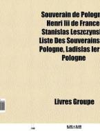 Souverain De Pologne: Henri Iii De Franc di Livres Groupe edito da Books LLC, Wiki Series