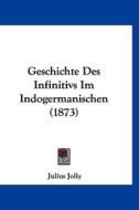Geschichte Des Infinitivs Im Indogermanischen (1873) di Julius Jolly edito da Kessinger Publishing