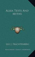 Alsea Texts and Myths di Leo J. Frachtenberg edito da Kessinger Publishing