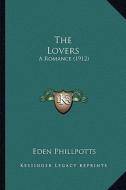 The Lovers the Lovers: A Romance (1912) a Romance (1912) di Eden Phillpotts edito da Kessinger Publishing