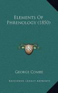 Elements of Phrenology (1850) di George Combe edito da Kessinger Publishing