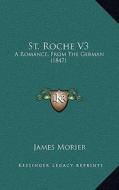 St. Roche V3: A Romance, from the German (1847) di James Morier edito da Kessinger Publishing