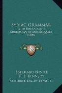 Syriac Grammar: With Bibliography, Chrestomathy and Glossary (1889) di Eberhard Nestle edito da Kessinger Publishing